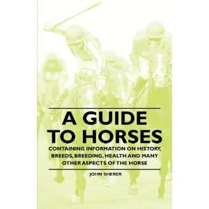 Guide to Horses   Containing Information on History, Breeds, Breeding 