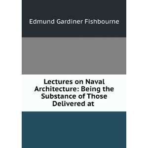 Lectures on Naval Architecture Being the Substance of Those Delivered 