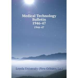  Medical Technology Bulletin. 1946 47 La.) Loyola 