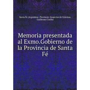 Memoria presentada al Exmo.Gobierno de la Provincia de Santa FÃ 