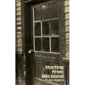  Starting from Ellis Island (9780933532014) Frank Higgins 