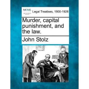   , capital punishment, and the law. (9781240094103) John Stolz Books