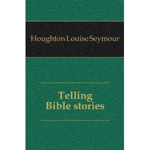 Telling Bible stories Houghton Louise Seymour  Books