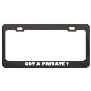 Got A Private ? Military Army Navy Marines Black Metal License Plate 