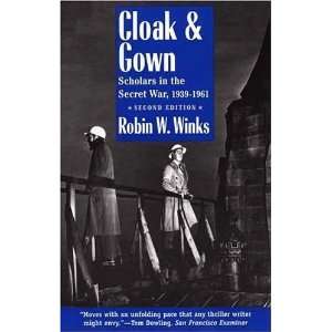  Cloak and Gown Scholars in the Secret War, 1939 1961 