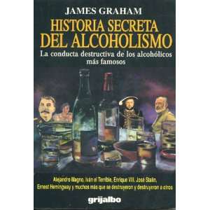   Historia secreta del alcoholismo (9789700507873): James Graham: Books