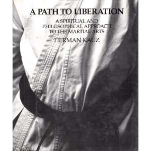 Liberation A Spiritual and Philosophical Approach to the Martial Arts 