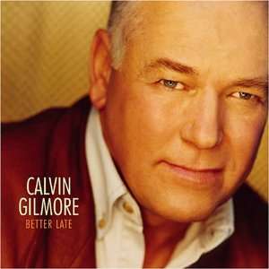  Better Late Calvin Gilmore Music