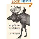 Mr. Jefferson and the Giant Moose Natural History in Early America by 