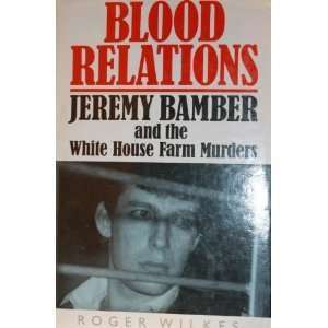  Blood Relations Jeremy Bamber and the White House Farm 