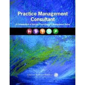 Practice Management Consultant: A Compendium of Articles from Practice 
