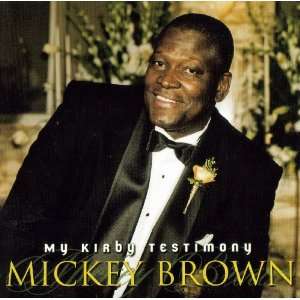  My Kirby Testimony   MICKEY BROWN Mickey Brown Music