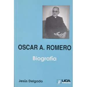  Oscar A. Romero Biografia Jesus Delgado Books
