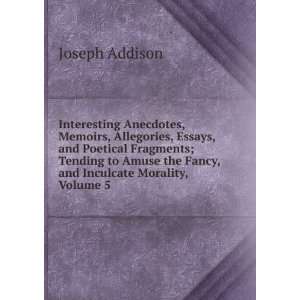  Interesting Anecdotes, Memoirs, Allegories, Essays, and 