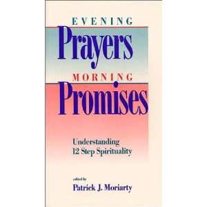 Evening Prayers, Morning Promises Understanding 12 Step Spirituality 