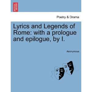  Lyrics and Legends of Rome with a prologue and epilogue 