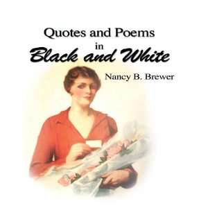   Quotes in Black and White by Nancy B. Brewer (9781595816634): Nancy B