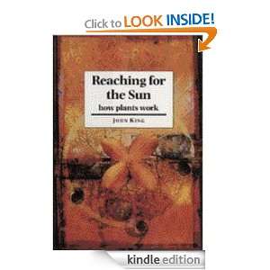 Reaching for the Sun: How Plants Work: John King:  Kindle 