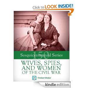  Spies, and Women of the Civil War (Civil War Sesquicentennial Series