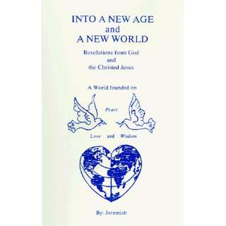   NEW AGE and A NEW WORLD Revelations from God and the Christed Jesus