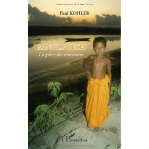   Bangladesh la Grace des Rencontres (9782296140295) Kohler Paul Books