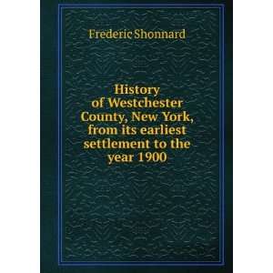  History of Westchester County, New York, from its earliest 