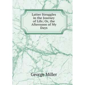  Latter Struggles in the Journey of Life; Or, the Afternoon 