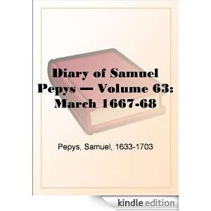 Diary of Samuel Pepys   Volume 63 March 1667 68 Samuel Pepys  