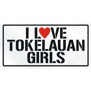  NEW  I LOVE TOKELAUAN GIRLS  TOKELAULICENSE PLATE SIGN 