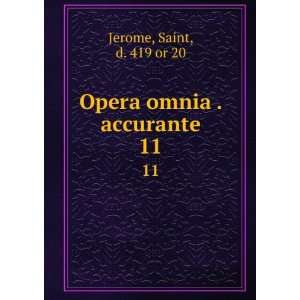  Opera omnia . accurante. 11 Saint, d. 419 or 20 Jerome 