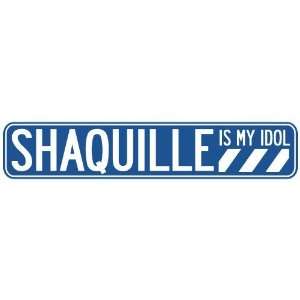   SHAQUILLE IS MY IDOL STREET SIGN