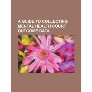 A guide to collecting mental health court outcome data 
