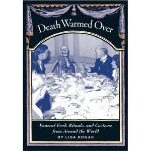  Death Warmed Over: Funeral Food, Rituals, and Customs from 