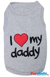 Pet Dog Clothes T Shirt ★ I LOVE MY DADDY ★ XXS,XS,S,M,L,XL  