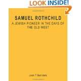 Samuel Rothchild A Jewish Pioneer in the Days of the Old West by Jack 