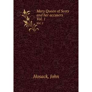  Mary Queen of Scots and her accusers. Vol. 1 John Hosack Books