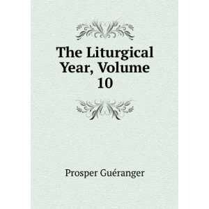    The Liturgical Year, Volume 10 Prosper GuÃ©ranger Books