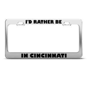  Id Rather Be In Cincinnati Metal License Plate Frame Tag 