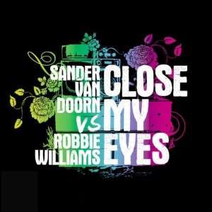Close My Eyes (2 Track) Sander van Doorn vs. Robbie Williams  