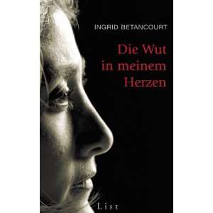 Die Wut in meinem Herzen  Ingrid Betancourt Bücher