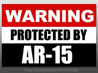 Warning Protected by AR 15 Amendment Sticker  gun rifle  