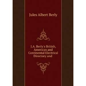   and Continental Electrical Directory and . Jules Albert Berly Books