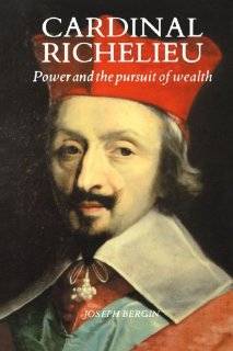 Cardinal Richelieu Power and the Pursuit of Wealth