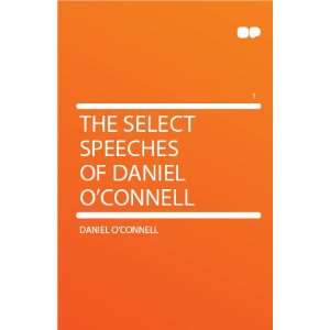  The Select Speeches of Daniel OConnell Daniel OConnell Books