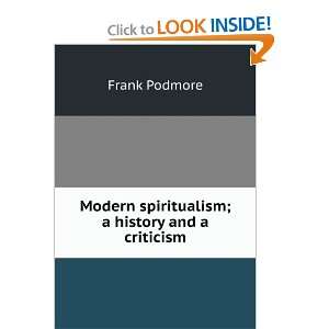   Modern spiritualism; a history and a criticism Frank Podmore Books