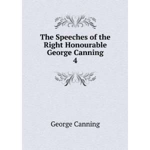  of the Right Honourable George Canning. 4 George Canning Books