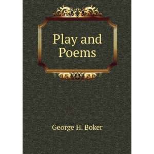 Play and Poems George H. Boker Books