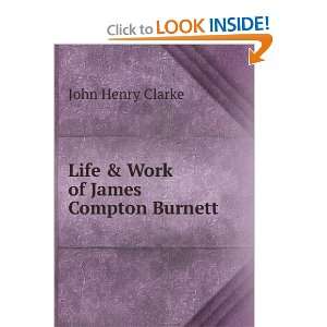   Life & Work of James Compton Burnett. M.D. John Henry Clarke Books