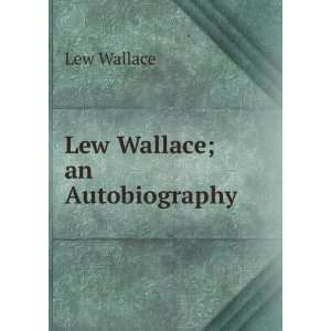  Lew Wallace; an Autobiography .: Lew Wallace: Books