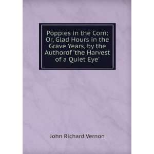  the Authorof the Harvest of a Quiet Eye. John Richard Vernon Books